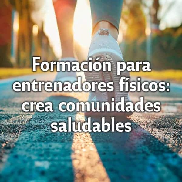 Formación para entrenadores físicos: crea comunidades saludables