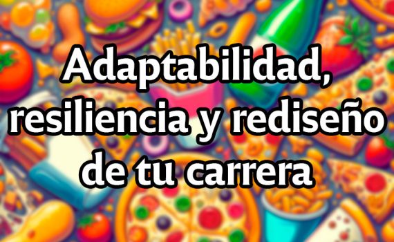 Adaptabilidad, resiliencia y rediseño de tu carrera