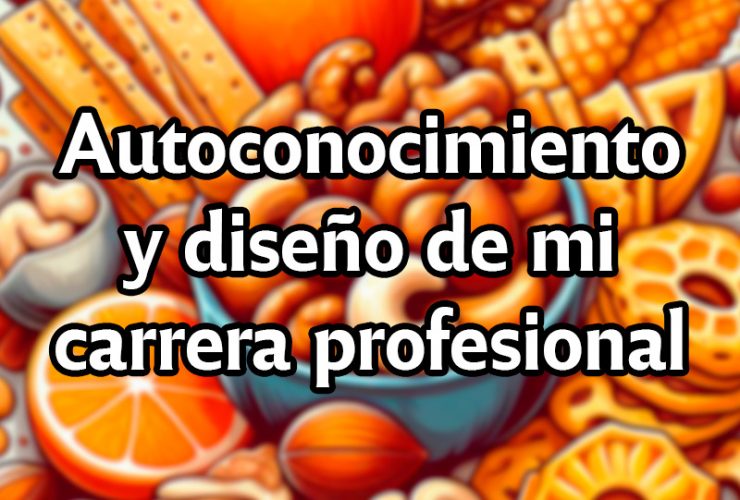 Autoconocimiento y diseño de mi carrera profesional