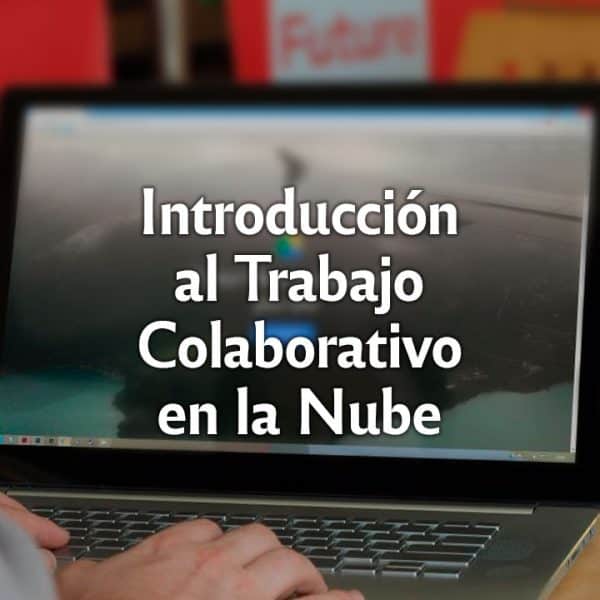 Introducción al Trabajo Colaborativo en la Nube