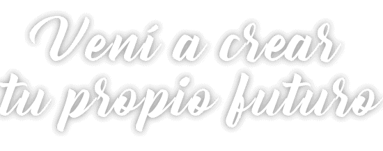Vení a crear tu propio futuro