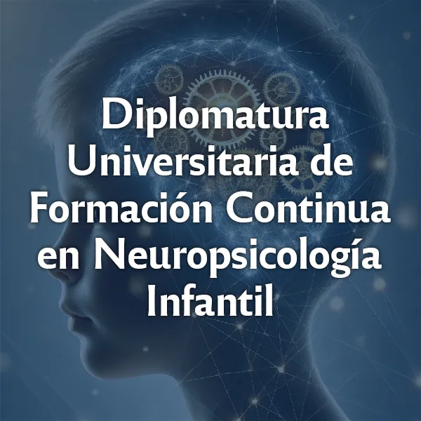 Diplomatura universitaria de formación continua en neuropsicología infantil