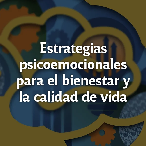 Estrategias psicoemocionales para el bienestar y la calidad de vida
