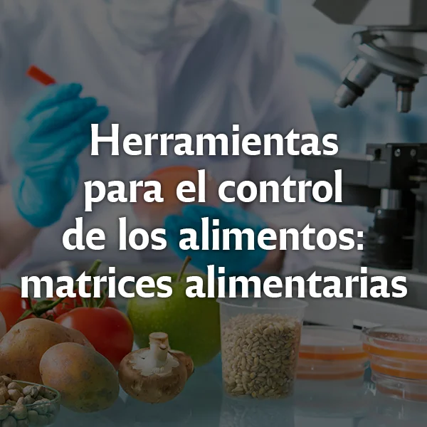 Herramientas para el control de los alimentos: matrices alimentarias