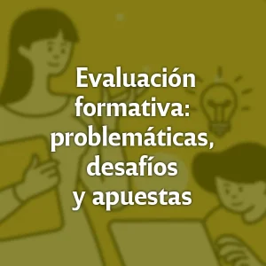 Evaluación formativa: problemáticas, desafíos y apuestas